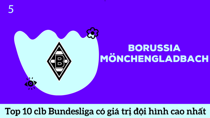 Borussia Mönchengladbach top 5 đội bóng Bundesliga có đội hình cao nhất hè 2020