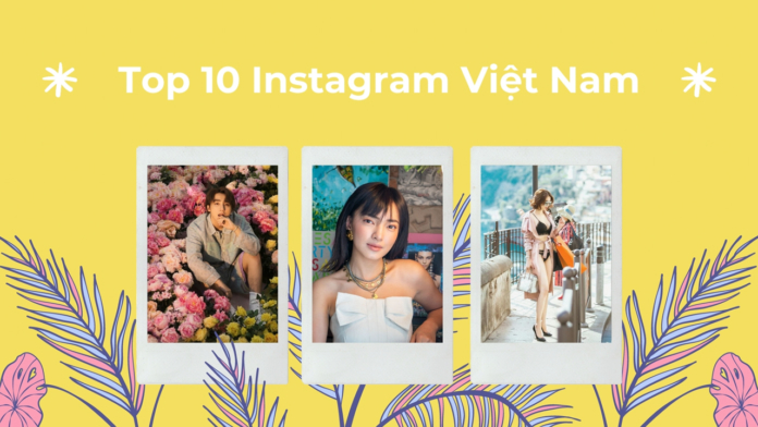 Top 10 Instagram Việt Nam có nhiều follow nhất
