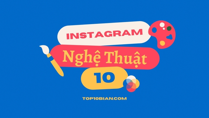 Top 10 Instagram nghệ thuật