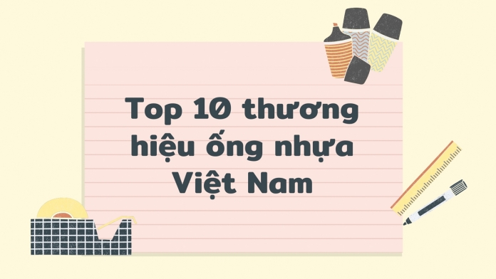 Top 10 thương hiệu ống nhựa Việt Nam